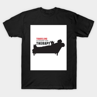 Travel is cheaper than therapy. T-Shirt